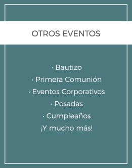 Otros eventos: Bautizo, Primera Comunión, Eventos Corporativos, Posadas, Cumpleaños ¡Y mucho más!